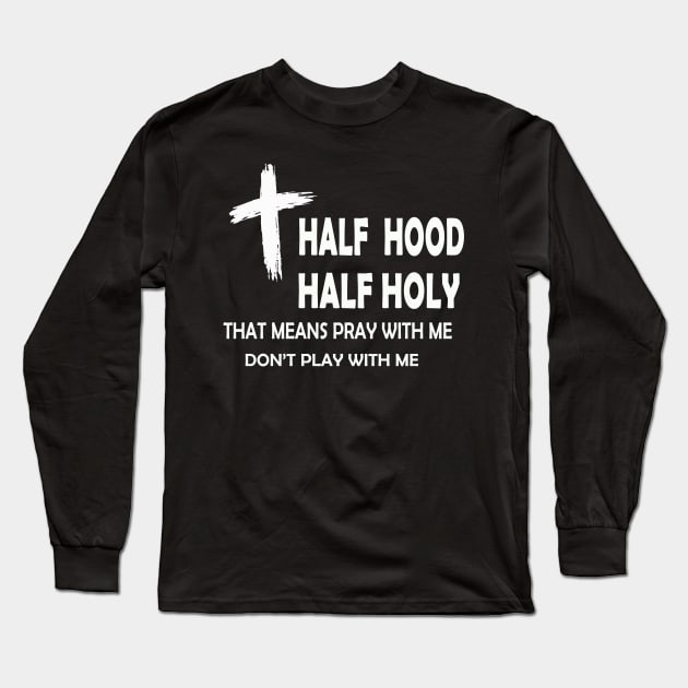 half hood half holy Long Sleeve T-Shirt by torifd1rosie